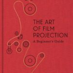 The Art of Film Projection: A Beginner's Guide—Book Review